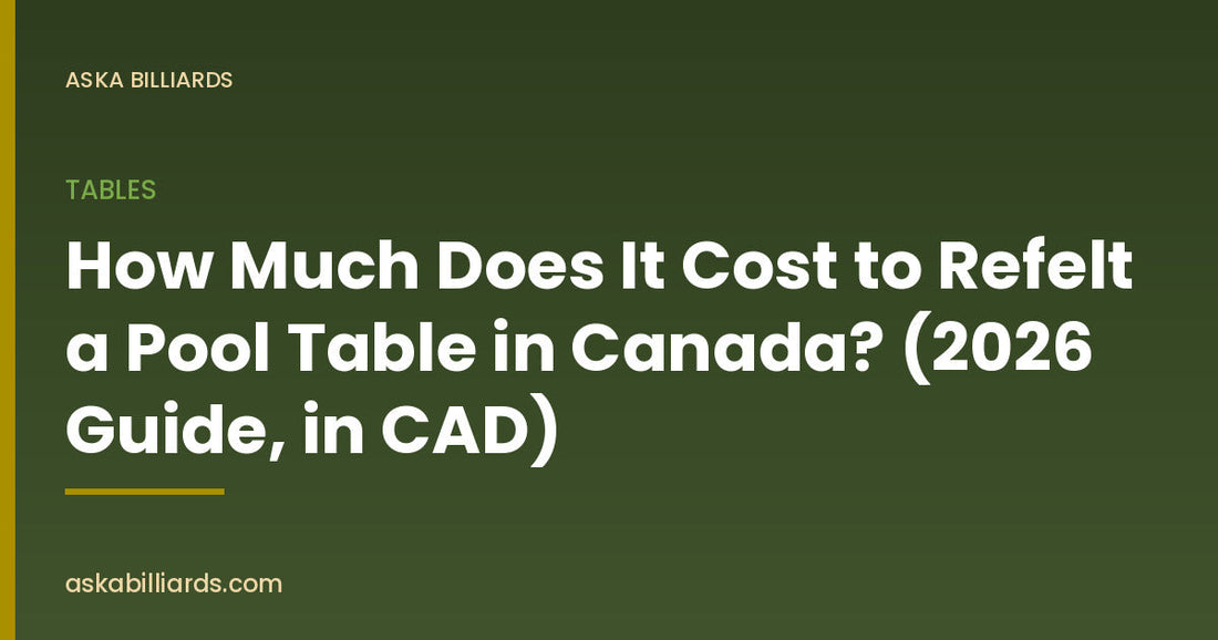 How Much Does It Cost to Refelt a Pool Table in Canada? (2026 Guide, in CAD) — Tables guide by ASKA Billiards