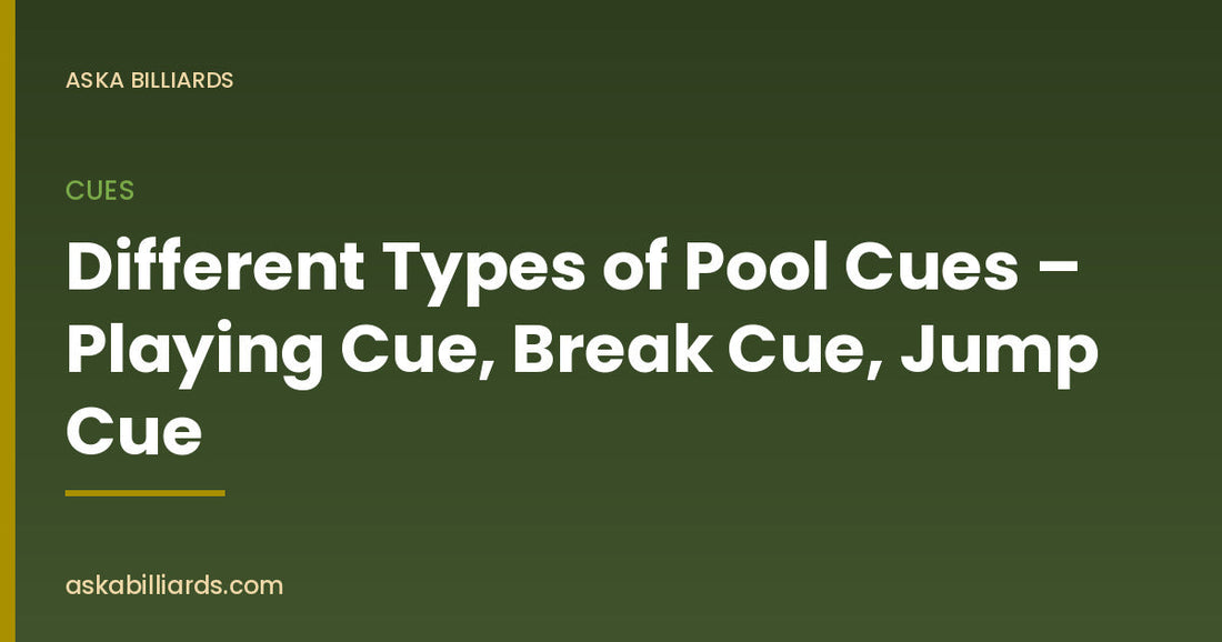 Different Types of Pool Cues – Playing Cue, Break Cue, Jump Cue — Cues guide by ASKA Billiards