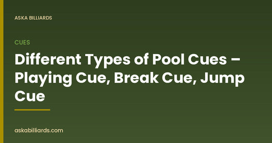 Different Types of Pool Cues – Playing Cue, Break Cue, Jump Cue — Cues guide by ASKA Billiards