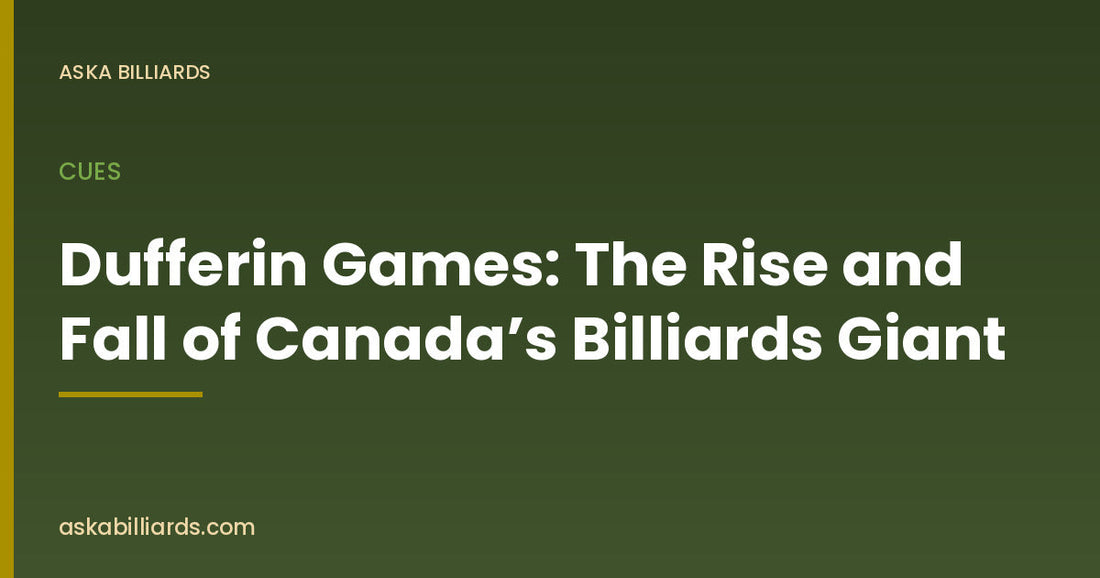 Dufferin Games: The Rise and Fall of Canada’s Billiards Giant — Cues guide by ASKA Billiards