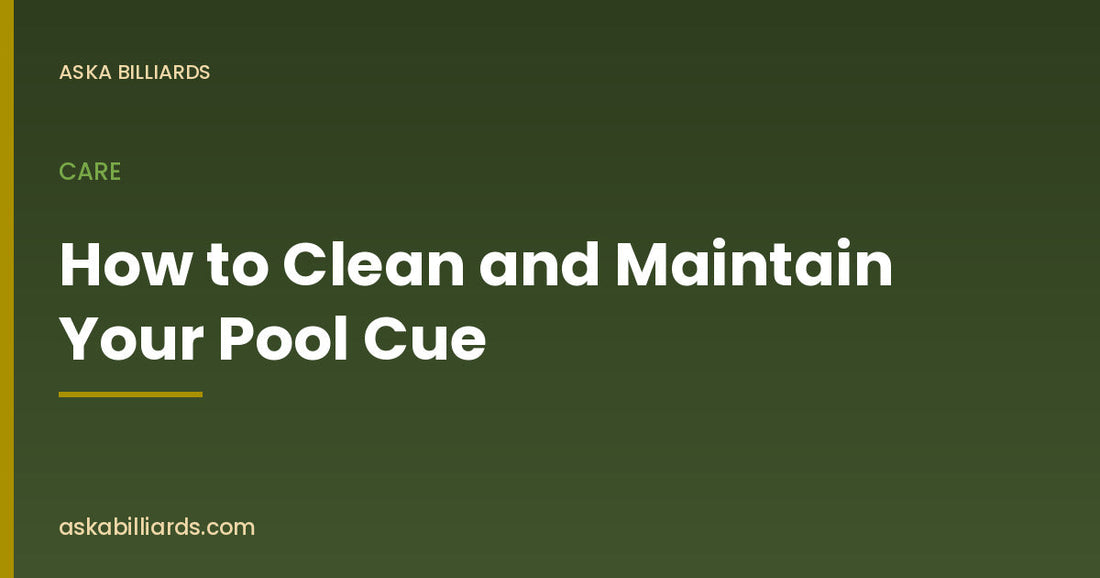 How to Clean and Maintain Your Pool Cue — Care guide by ASKA Billiards