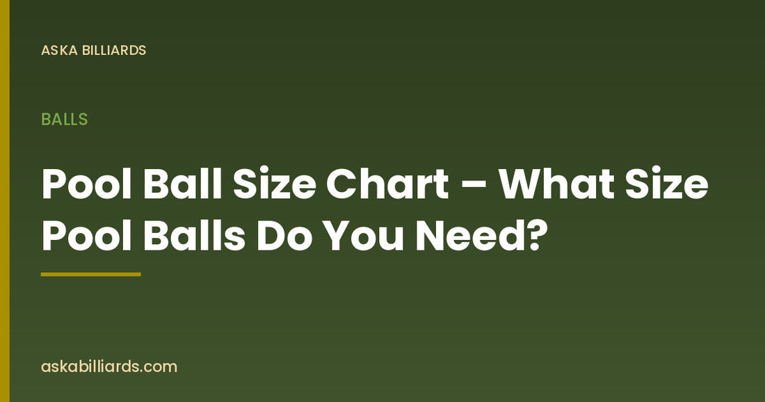 Pool Ball Size Chart – What Size Pool Balls Do You Need? — Balls guide by ASKA Billiards