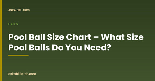 Pool Ball Size Chart – What Size Pool Balls Do You Need? — Balls guide by ASKA Billiards