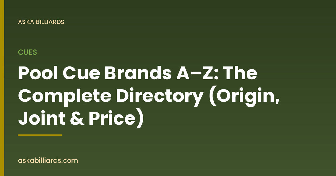 Pool Cue Brands A–Z: The Complete Directory (Origin, Joint & Price) — Cues guide by ASKA Billiards