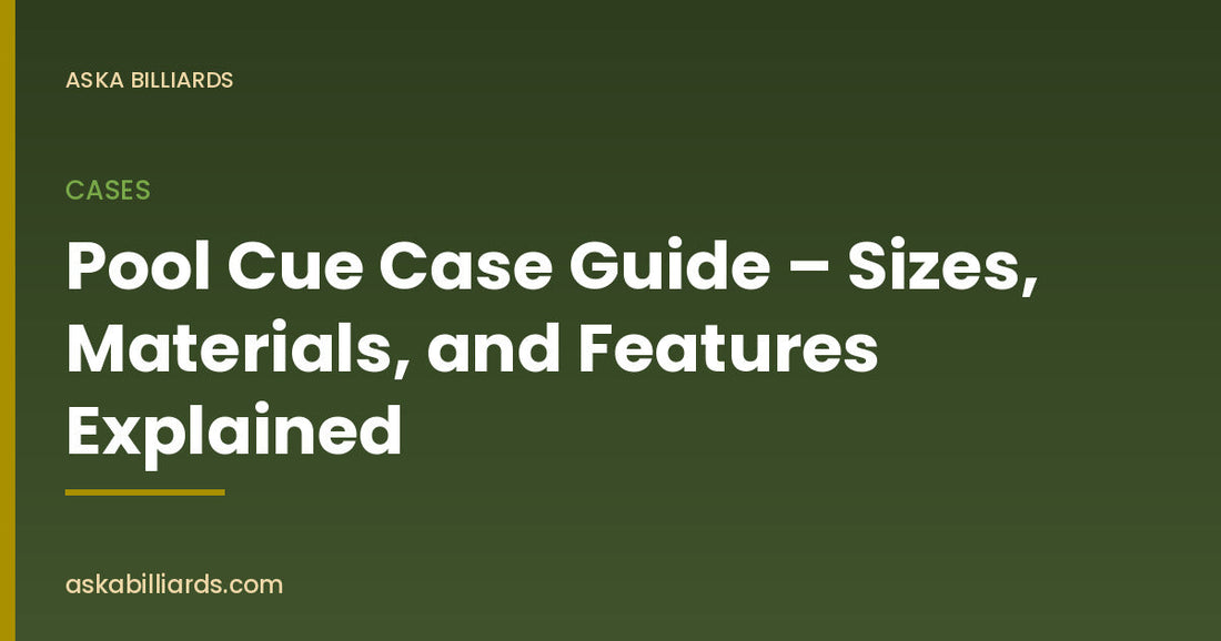 Pool Cue Case Guide – Sizes, Materials, and Features Explained — Cases guide by ASKA Billiards