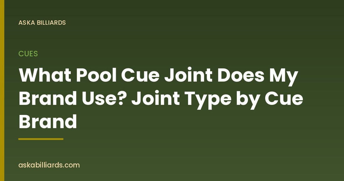 What Pool Cue Joint Does My Brand Use? Joint Type by Cue Brand — Cues guide by ASKA Billiards