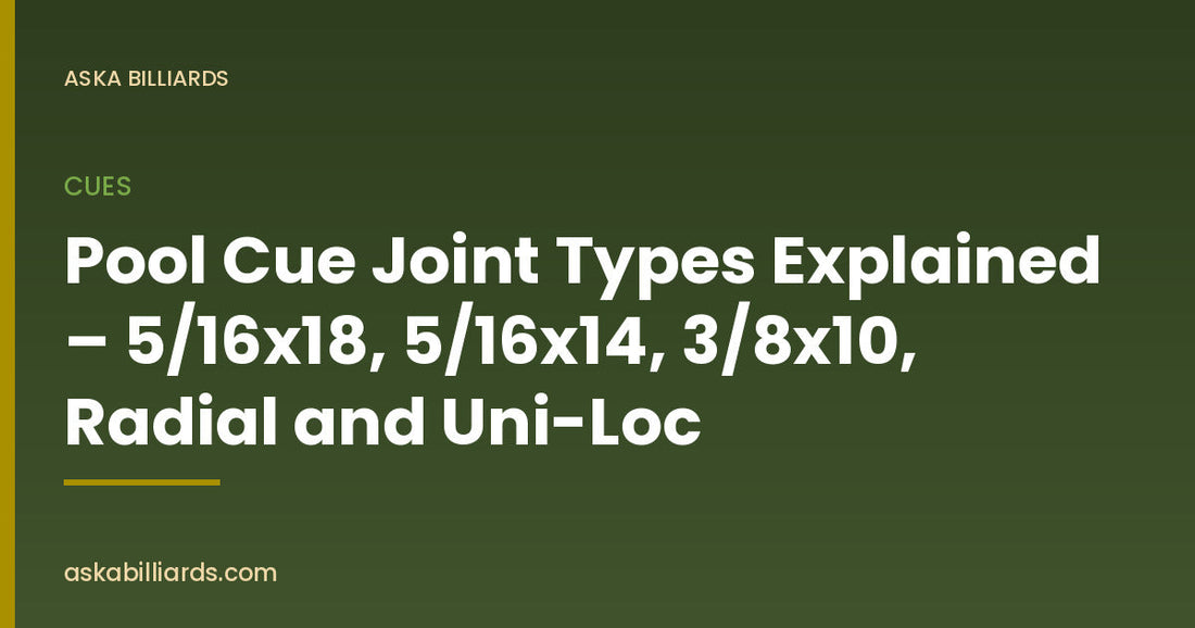 Pool Cue Joint Types Explained – 5/16x18, 5/16x14, 3/8x10, Radial and Uni-Loc — Cues guide by ASKA Billiards