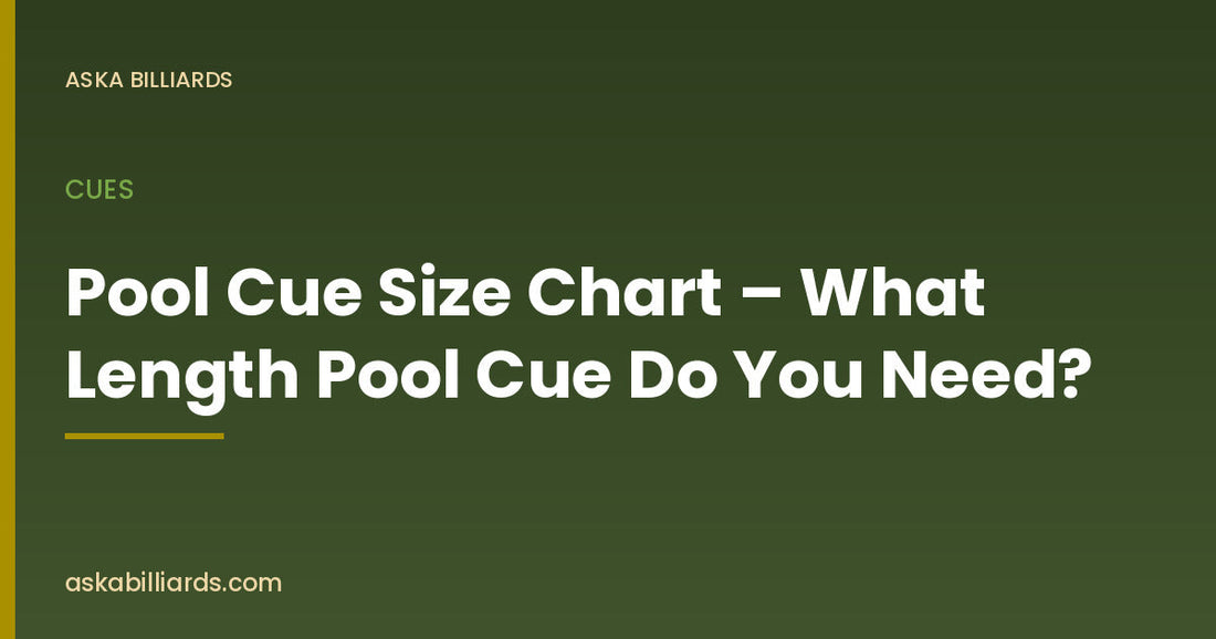 Pool Cue Size Chart – What Length Pool Cue Do You Need? — Cues guide by ASKA Billiards