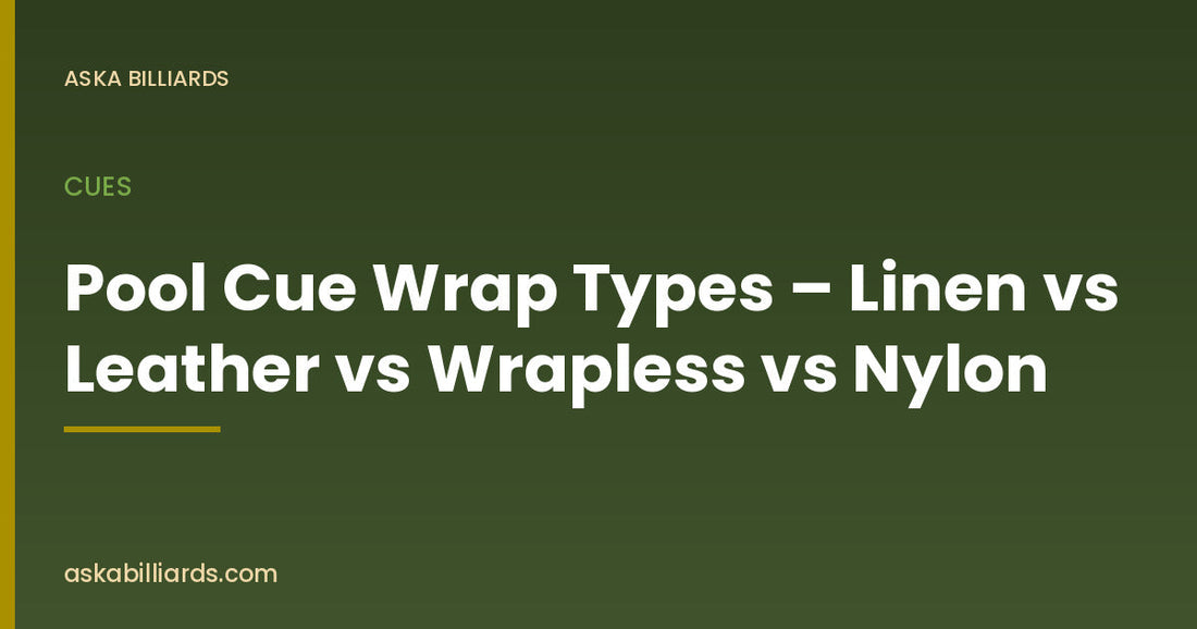 Pool Cue Wrap Types – Linen vs Leather vs Wrapless vs Nylon — Cues guide by ASKA Billiards