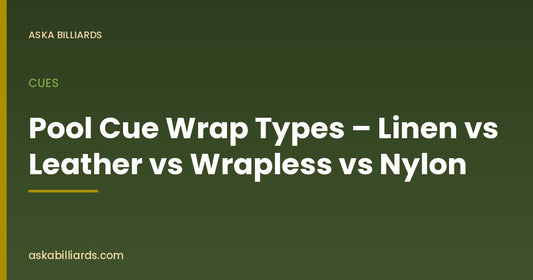 Pool Cue Wrap Types – Linen vs Leather vs Wrapless vs Nylon — Cues guide by ASKA Billiards
