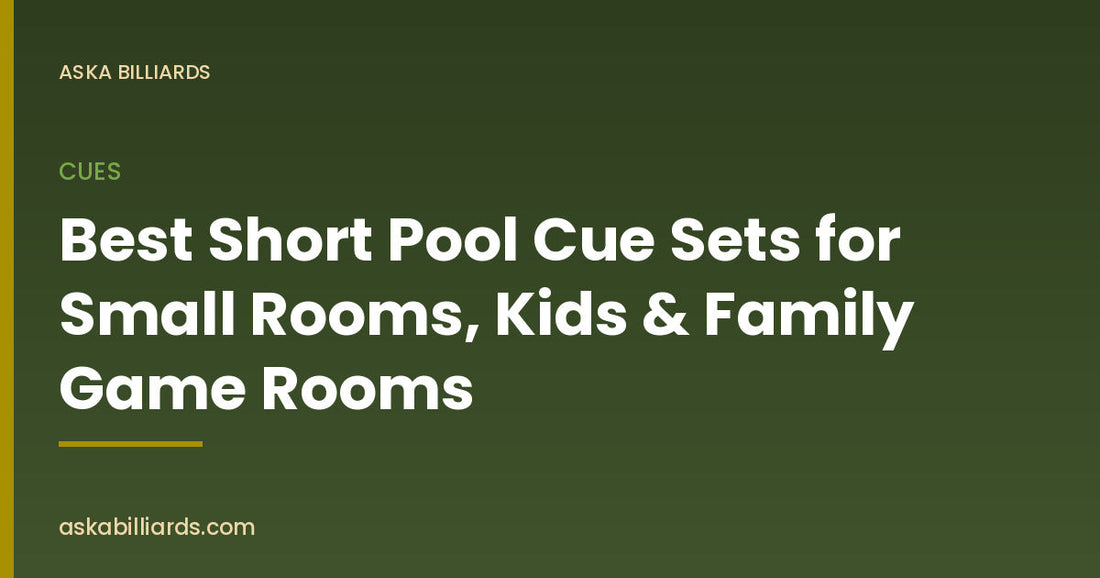 Best Short Pool Cue Sets for Small Rooms, Kids & Family Game Rooms — Cues guide by ASKA Billiards